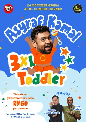 Yap Some More Presents: 3XL Toddler by ASYRAF KAMAL ft Siva Prakash & Nizam Jentik-Jentik! 24 October 2026, 8:30PM HEADLINER SHOW Lesgooo
