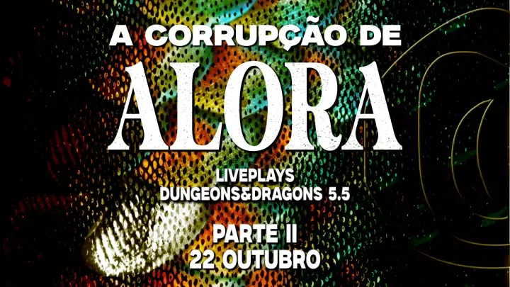 A Corrupção de Alora pt. II / Liveplay teatroàespada