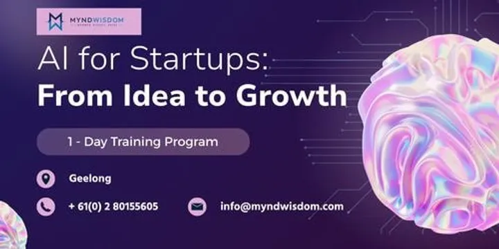 AI for Startups: From Idea to Growth 1 Day Session  in Geelong