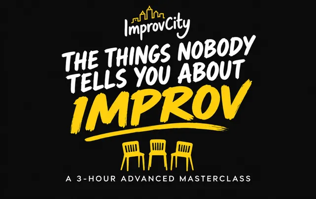 The Things Nobody Ever Tells You About Improv - Workshop