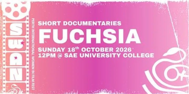 Fuchsia Short Documentaries - SWAN Perth International Women in Film Festival 2026