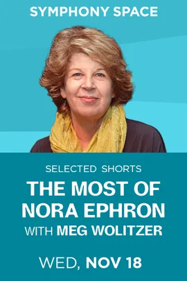 Selected Shorts: The Most of Nora Ephron, hosted by Meg Wolitzer