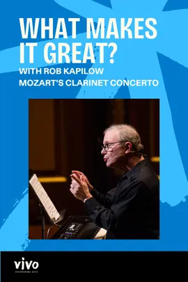 What Makes It Great? with Rob Kapilow - Mozart's Clarinet Concerto