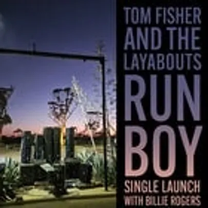 Tom Fisher and the Layabouts Single Launch "Run Boy"