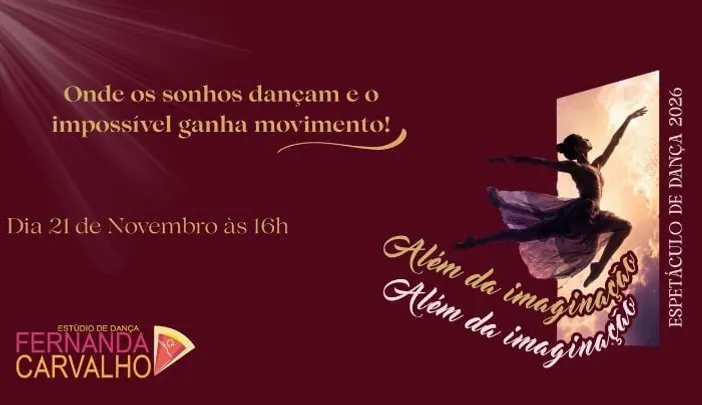 Estúdio de Dança Fernanda Carvalho, apresenta: “Além da Imaginação” - Espetáculo de Dança