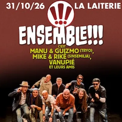 ENSEMBLE !!! c'est MANU et GUIZMO (TRYO), MIKE et RIKE (SINSEMILIA), VANUPIE et leurs amis