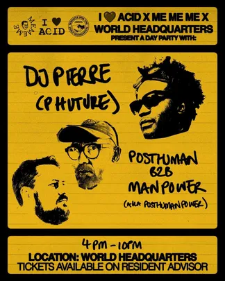 I Love Acid X Me Me Me Day Party - DJ Pierre, Posthuman B2B Man Power