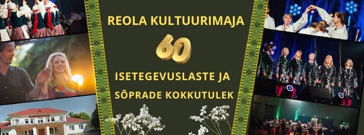 Reola kultuurimaja 60/ Isetegevuslaste ja sõprade kokkutulek ja tänuõhtu