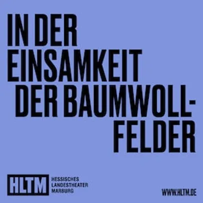 In der Einsamkeit der Baumwollfelder - Bernard-Marie Koltès / 15+ / Premiere