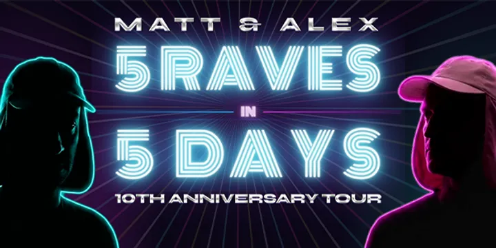 Matt and Alex - 5 Raves in 5 Days: 10th Anniversary Tour