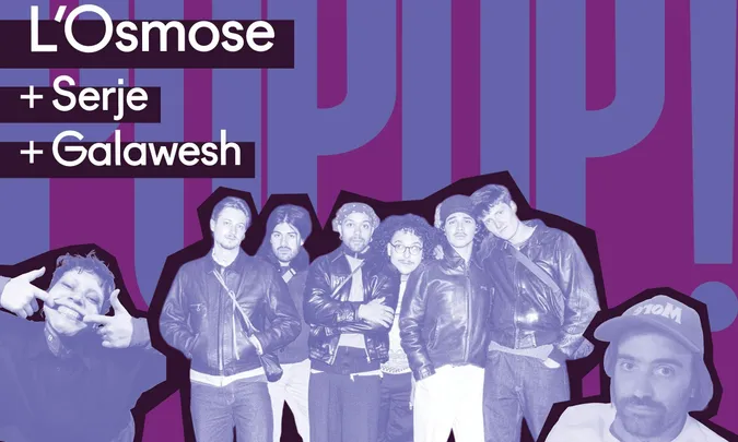 L'OSMOSE + GALAWESH + SERJE