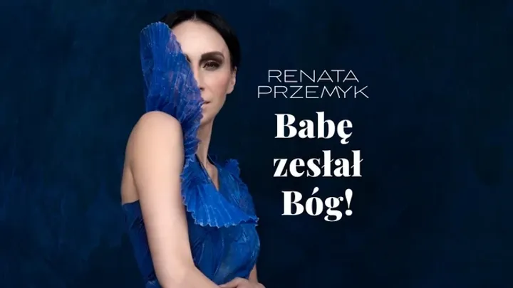 RENATA PRZEMYK „Babę zesłał Bóg!”