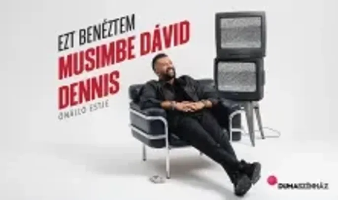 Ezt benéztem! - Musimbe Dávid Dennis önálló estje, műsorvezető: Sipos Orsolya