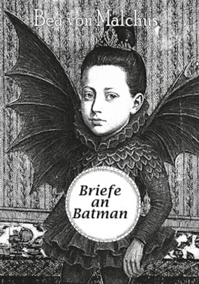 Bea von Malchus - Briefe an Batman