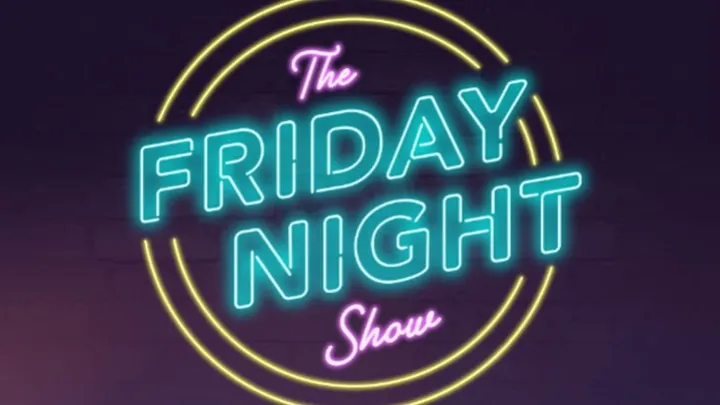 THE FRIDAY NIGHT SHOW!
