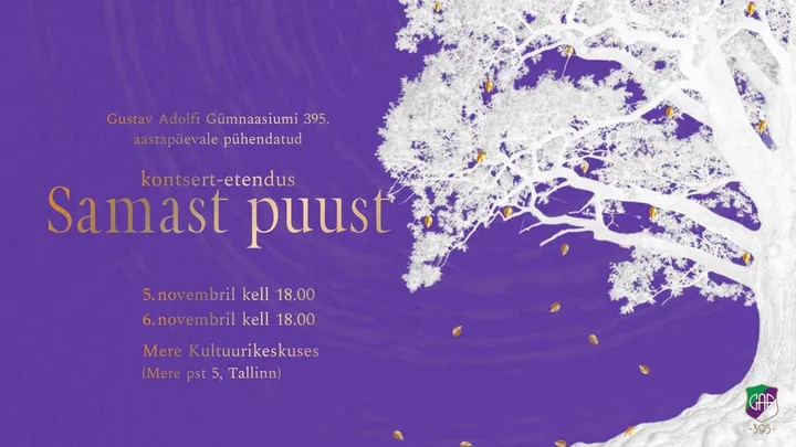 Samast puust. Gustav Adolfi Gümnaasiumi 395. aastapäevale pühendatud etendus.