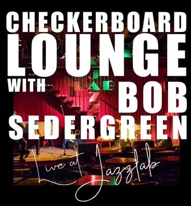 CHECKERBOARD LOUNGE & BOB SEDERGREEN