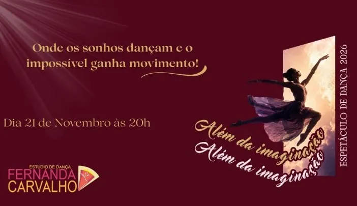 Estúdio de Dança Fernanda Carvalho, apresenta: “Além da Imaginação” - Espetáculo de Dança