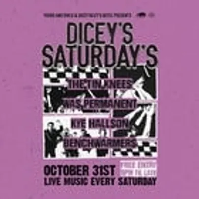 DICEY'S SATURDAYS w/ The Tin Knees // Was Permanent // Kye Hallson // Benchwarmers