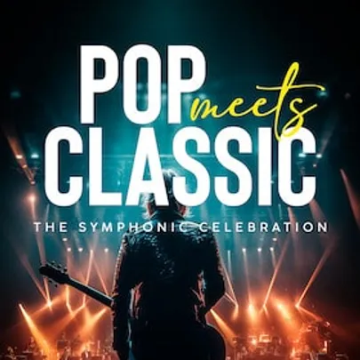 POP MEETS CLASSIC - The Symphonic Celebration