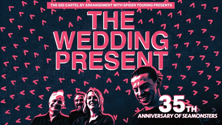 🚨 LAST FEW TICKETS! The Wedding Present - 35th Anniversary of Seamonsters