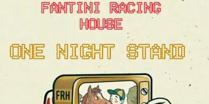 FANTINI RACING HOUSE - ONE NIGHT STAND