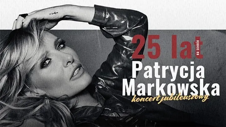 PATRYCJA MARKOWSKA 25 lat na scenie - KONCERT JUBILEUSZOWY