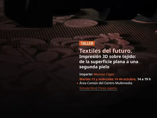 Taller > TEXTILES DEL FUTURO. Impresión 3D sobre tejido: de la superficie plana a una segunda piel