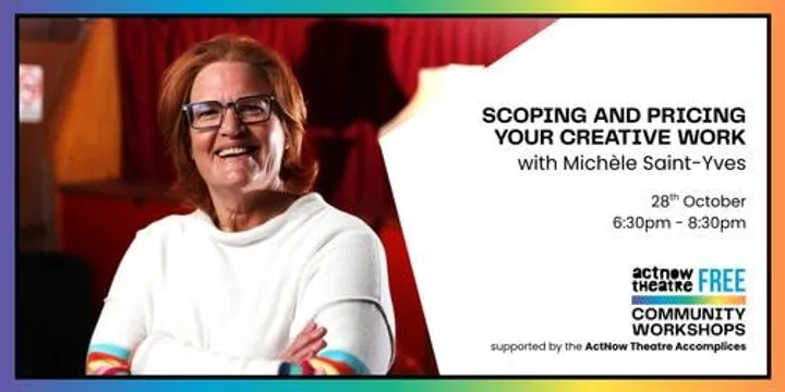 ActNow Theatre Community Workshop: Scoping and Pricing Your Creative Work with Michèle Saint-Yves