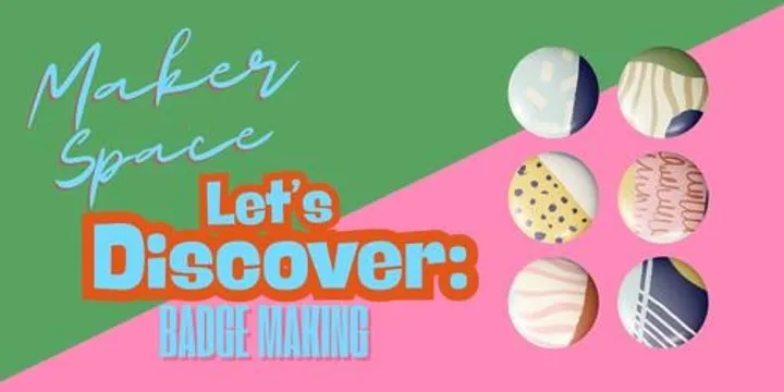 Let’s Discover: Badge Making • Spring 2026 • Ballarat Library Maker Space