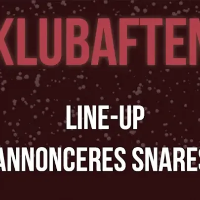 Klubaften: LINE-UP ANNONCERES SNAREST