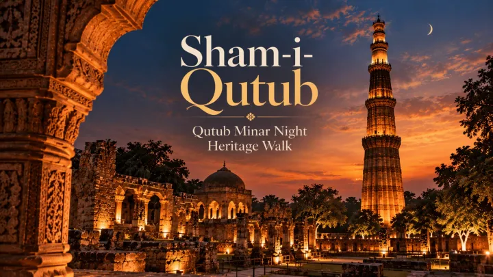 Sham-i-Qutub | Qutub Minar Night Heritage Walk