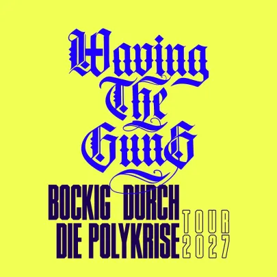Waving The Guns - München - Technikum Bockig durch die Polykrise - Tour 2027