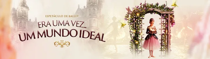 ESPETÁCULO DE BALLET - UM MUNDO IDEAL NO TEATRO ELIAS ANGELONI