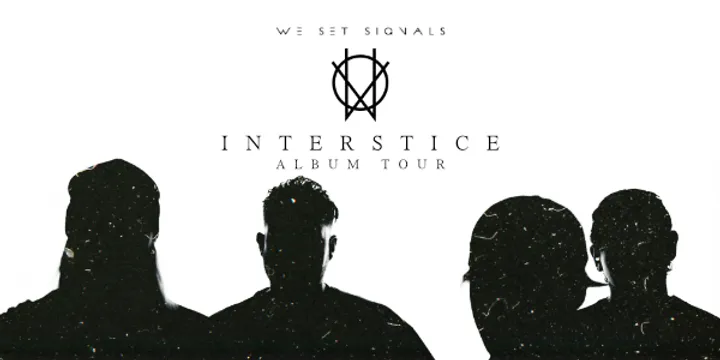 We Set Signals “INTERSTICE” Tour