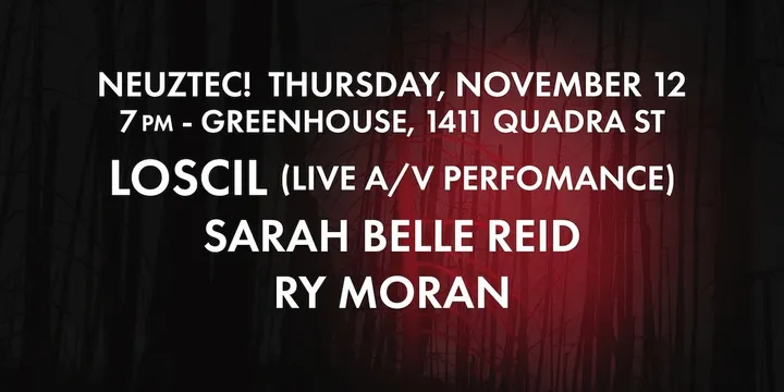 NeuzTec! Loscil, Sarah Belle Reid, Ry Moran