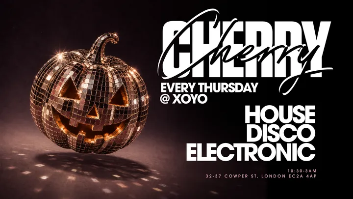 Cherry | House & Disco - XOYO [HALLOWEEN EDITION]