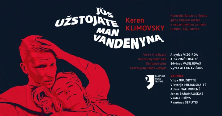 (PERKELTAS) KLAIPĖDOS PILIES TEATRAS ''JŪS UŽSTOJATE MAN VANDENYMĄ''