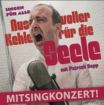 Mitsingkonzert - Aus voller Kehle für die Seele - Singen für Alle mit Patrick Bopp
