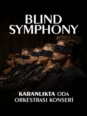 BLIND SYMPHONY- Karanlıkta Oda Orkestrası Konseri