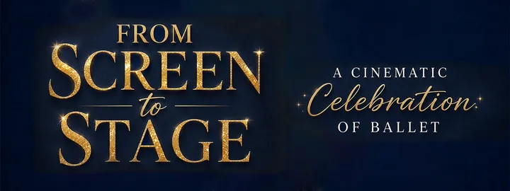 Screen to Stage - A Cinematic Celebration of Ballet