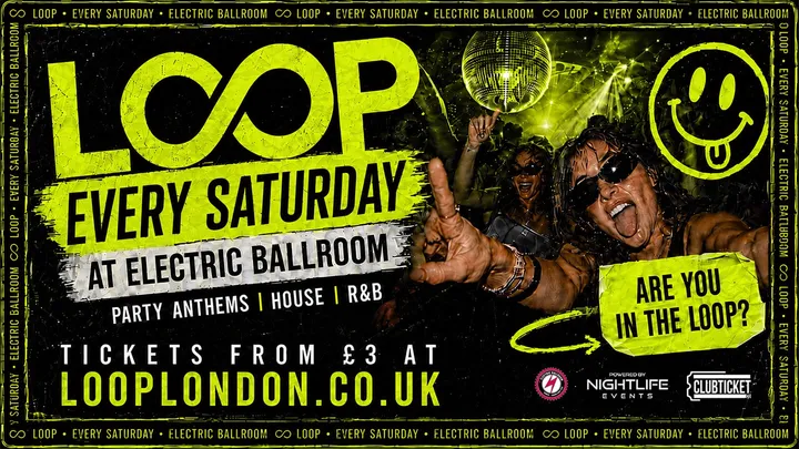 LOOP EVERY SATURDAY AT ELECTRIC BALLROOM