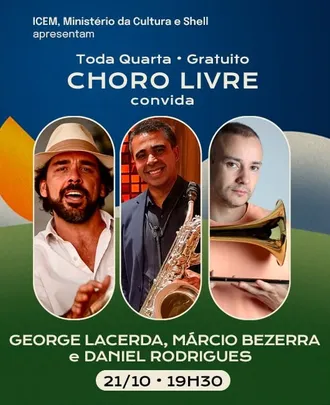 21/10 - CLUBE DO CHORO CONVIDA GEORGE LACERDA, MÁRCIO BEZERRA E DANIEL RODRIGUES - CORTESIA