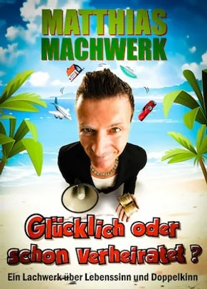 Matthias Machwerk - Glücklich oder schon verheiratet?