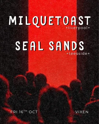 Milquetoast + Seal Sands