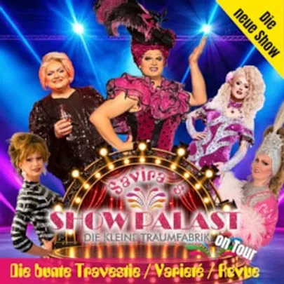 Savira´s SHOWPALAST - on Tour - Die bunte Travestie - Varieté - Revue