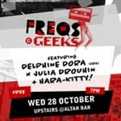FREQS & GEEKS ft Delphine Dora (Fra) x Julia Drouhin + HARA-KITTY!