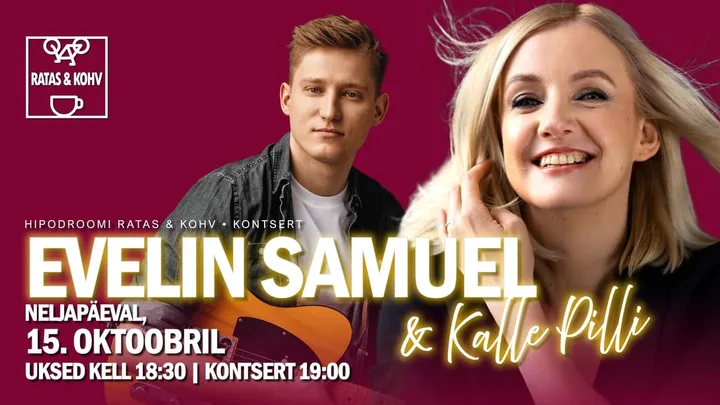 Hipodroomi Ratas & Kohv esitleb: EVELIN SAMUEL & Kalle Pilli