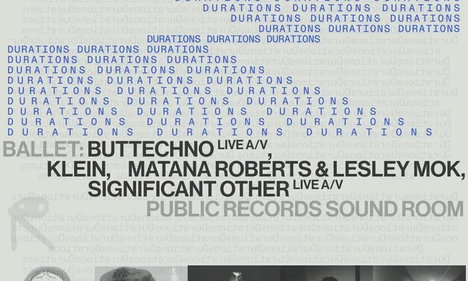 DURATIONS: Ballet: buttechno [Live A/V], Klein, Matana Roberts & Lesley Mok, Significant Other [Live A/V]