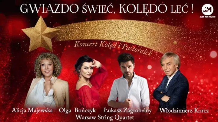 „Gwiazdo świeć, kolędo leć" - koncert kolęd i pastorałek - Alicja Majewska, Olga Bończyk, Łukasz Zagrobelny oraz Włodzimierz Korcz z towarzyszeniem Warsaw Sting Quartet